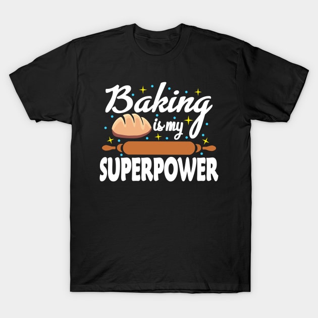 Baking Shirt Baker TShirt Baker Gift Funny Baker is my Superpower T Shirt Baking lover Gift Best Baker, perfect gift for Baking Lover Baking Quote T-Shirt by Moe99